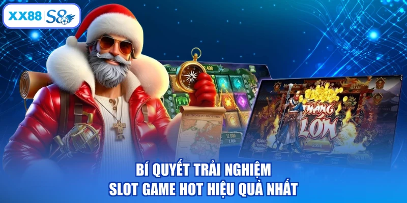 Bí quyết trải nghiệm slot game hot hiệu quả nhất