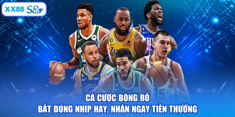 Cá Cược Bóng Rổ - Bắt Đúng Nhịp Hay, Nhận Ngay Tiền Thưởng