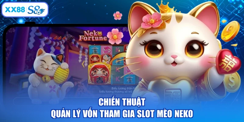 Chiến thuật quản lý vốn tham gia slot mèo Neko
