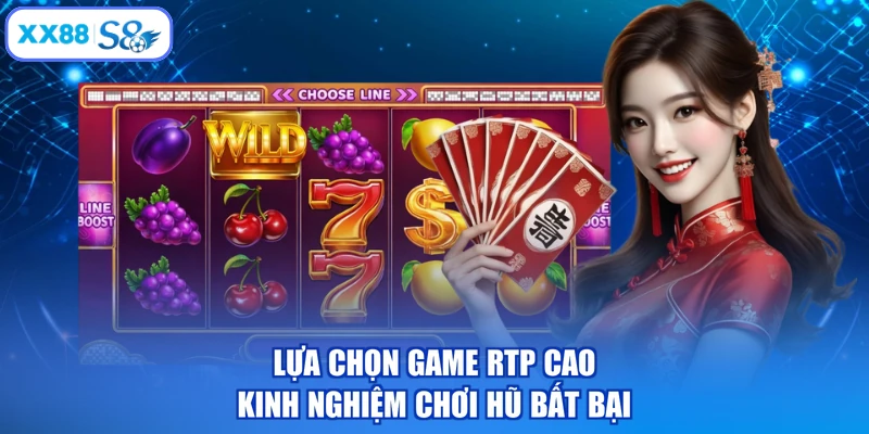 Lựa chọn game RTP cao kinh nghiệm chơi hũ bất bại
