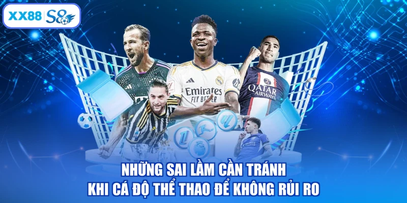 Những sai lầm cần tránh khi cá độ thể thao để không rủi ro
