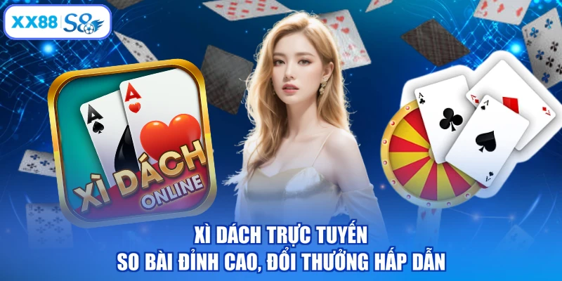 Xì Dách Trực Tuyến - So Bài Đỉnh Cao, Đổi Thưởng Hấp Dẫn